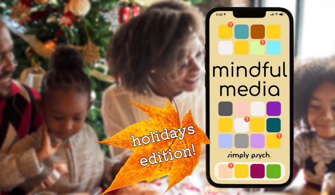 Mindful Media means mental health in our modern lifestyles. The holidays can make this difficult to manage!